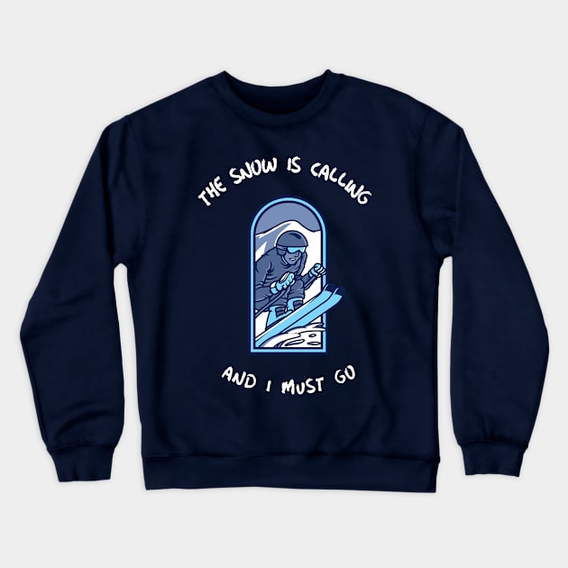 The Snow is Calling and I Must Go Skiing Crewneck Sweatshirt by Town's End Design